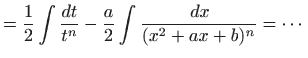 $\displaystyle =\frac{1}{2}\int \frac{dt}{t^n}-\frac{a}{2} \int \frac{  dx}{(x^2+ax+b)^n}=\cdots$