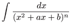 $\displaystyle \int \frac{  dx}{(x^2+ax+b)^n}$