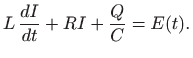 $\displaystyle L  \frac{dI}{dt}+RI+\frac{Q}{C}=E(t).
$