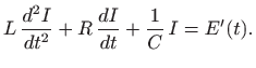 $\displaystyle L  \frac{d^2I}{dt^2}+R \frac{dI}{dt}+\frac{1}{C}  I=E'(t).
$
