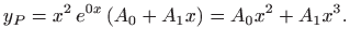 $\displaystyle y_P=x^2  e^{0x}  (A_0+A_1x) =A_0x^2+A_1x^3.
$