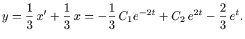 $\displaystyle y=\frac{1}{3}  x' +\frac{1}{3}  x =
-\frac{1}{3} C_1 e^{-2t}+ C_2  e^{2t} -\frac{2}{3}  e^t.
$