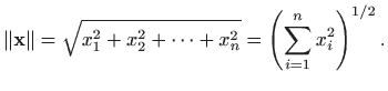$\displaystyle \Vert \mathbf{x}\Vert=\sqrt{x_1^2+x_2^2+\cdots + x_n^2} =\left(\sum_{i=1}^n x_i^2\right)^{1/2}.
$