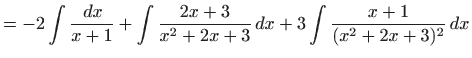 $\displaystyle =-2\int \frac{  dx}{x+1} +\int \frac{2x+3}{x^2+2x+3}  dx+ 3\int \frac{x+1}{(x^2+2x+3)^2}  dx$