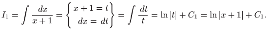 $\displaystyle I_1=\int \frac{  dx}{x+1}=\left\{ \begin{aligned}x+1=t\\
  dx=...
...gned}\right\} =
\int\frac{  dt}{t}=\ln\vert t\vert+C_1=\ln\vert x+1\vert+C_1.
$