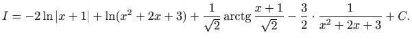 $\displaystyle I=-2\ln\vert x+1\vert+\ln (x^2+2x+3)+\frac{1}{\sqrt{2}}\mathop{\m...
...{arctg}}\nolimits
\frac{x+1}{\sqrt{2}}-\frac{3}{2}\cdot \frac{1}{x^2+2x+3}+C.
$
