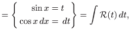 $\displaystyle = \left\{ \begin{aligned}\sin x&=t \cos x  dx&=  dt\end{aligned}\right\} =\int \mathcal{R}(t)  dt,$