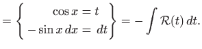 $\displaystyle = \left\{ \begin{aligned}\cos x&=t -\sin x  dx&=  dt\end{aligned}\right\} =-\int \mathcal{R}(t)  dt.$