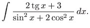 $\displaystyle \int \frac{2\mathop{\mathrm{tg}}\nolimits x +3}{\sin^2 x +2\cos^2 x }  dx.$