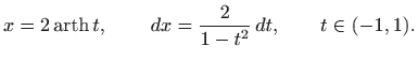 $\displaystyle x=2\mathop{\mathrm{arth}}\nolimits t,\qquad   dx=\frac{2}{1-t^2}  dt, \qquad t\in(-1,1).
$
