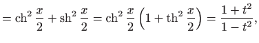 $\displaystyle =\mathop{\mathrm{ch}}\nolimits ^2\frac{x}{2}+\mathop{\mathrm{sh}}...
...eft(1+\mathop{\mathrm{th}}\nolimits ^2\frac{x}{2}\right) = \frac{1+t^2}{1-t^2},$