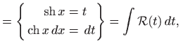 $\displaystyle = \left\{ \begin{aligned}\mathop{\mathrm{sh}}\nolimits x&=t \ma...
...hrm{ch}}\nolimits x  dx&=  dt\end{aligned}\right\} =\int \mathcal{R}(t)  dt,$