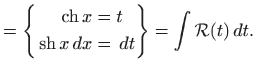 $\displaystyle = \left\{ \begin{aligned}\mathop{\mathrm{ch}}\nolimits x&=t \ma...
...hrm{sh}}\nolimits x  dx&=  dt\end{aligned}\right\} =\int \mathcal{R}(t)  dt.$