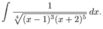 $\displaystyle \int\frac{1}{\sqrt[4]{(x-1)^3(x+2)^5}}  dx.$