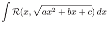 $\displaystyle \int \mathcal{R} (x,\sqrt{ax^2+bx+c})  dx
$
