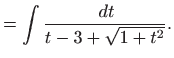 $\displaystyle =\int\frac{  dt}{t-3+\sqrt{1+t^2}}.$