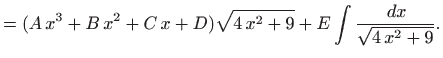 $\displaystyle =(A x^3+B x^2+C x+D)\sqrt{4 x^2+9} +E \int \frac{  dx}{\sqrt{4 x^2+9}}.$