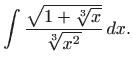 $\displaystyle \int \frac{\sqrt{1+\sqrt[3]{x}}}{\sqrt[3]{x^2}}  dx.$