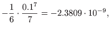 $\displaystyle -\frac{1}{6}\cdot \frac{0.1^7}{7}=-2.3809\cdot 10^{-9},
$