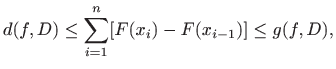 $\displaystyle d(f,D)\leq \sum_{i=1}^n [ F(x_i)-F(x_{i-1})]\leq g(f,D),
$
