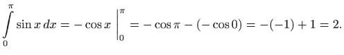 $\displaystyle \int\limits _0^{\pi} \sin x  dx= -\cos x  \bigg\vert _0^{\pi} = -\cos \pi-(-\cos
0)=-(-1)+1=2.
$