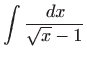 $\displaystyle \int\frac{  dx}{\sqrt{x}-1}$