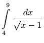 $\displaystyle \int\limits _4^9\frac{  dx}{\sqrt{x}-1}$