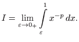 $\displaystyle I=\lim_{\varepsilon \to 0_+} \int\limits _{\varepsilon }^{1} x^{-p}   dx.
$
