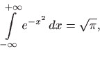 $\displaystyle \int\limits _{-\infty}^{+\infty} e^{-x^2}  dx=\sqrt{\pi},
$