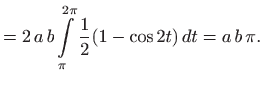 $\displaystyle = 2  a  b \int\limits _{\pi}^{2\pi}\frac{1}{2} (1-\cos 2t)  dt=a b \pi.$