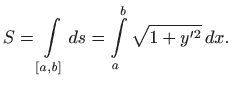 $\displaystyle S=\int\limits _{[a,b]} ds =\int\limits _a^b \sqrt{1+y^{\prime 2}}  dx.
$