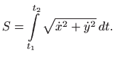 $\displaystyle S=\int\limits _{t_1}^{t_2} \sqrt{\dot x^2+\dot y^2}  dt.
$