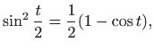$\displaystyle \sin^2\frac{t}{2}=\frac{1}{2}(1-\cos t),
$