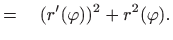 $\displaystyle =\quad (r'(\varphi ))^2+r^2(\varphi ).$