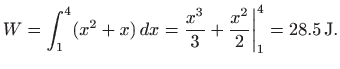 $\displaystyle W=\int_1^4 (x^2+x)  dx=\frac{x^3}{3}+\frac{x^2}{2} \bigg\vert _1^4 = 28.5 \textrm{J}.
$