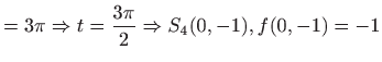 $\displaystyle =3\pi \Rightarrow t=\frac{3\pi}{2}\Rightarrow S_4(0,-1), f(0,-1)=-1$