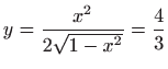 $ y=\displaystyle \frac{x^2}{2\sqrt{1-x^2}}=\frac{4}{3}$