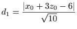 $\displaystyle d_1=\frac{\vert x_0+3z_0-6\vert}{\sqrt {10}}$