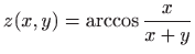 $ z(x,y)=\displaystyle \arccos\frac{x}{x+y}$