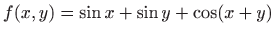 $ f(x,y)=\sin x+\sin y+\cos(x+y)$