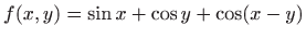 $ f(x,y)=\sin x+\cos y+\cos(x-y)$