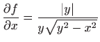 $ \displaystyle \frac{\partial f}{\partial
x}=\frac{\vert y\vert}{y\sqrt{y^2-x^2}} $