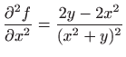 $ \displaystyle \frac{\partial^2 f}{\partial
x^2}=\frac{2y-2x^2}{(x^2+y)^2} $