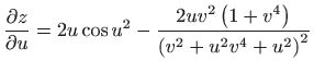 $ \displaystyle \frac{\partial z}{\partial u}=2u\cos u^{2}-\frac{
2uv^{2}\left( 1+v^{4}\right) }{\left( v^{2}+u^{2}v^{4}+u^{2}\right) ^{2}}$