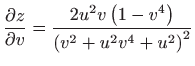 $ \displaystyle \frac{\partial z}{\partial v}=\frac{2u^{2}v\left( 1-v^{4}\right) }{\left(
v^{2}+u^{2}v^{4}+u^{2}\right) ^{2}}$
