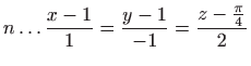 $ \displaystyle n\ldots \frac{x-1}{1}=\frac{y-1}{-1}=\frac{z-\frac{\pi }{4}}{2
}$