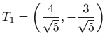 $ \displaystyle T_1=\left(\frac{4}{\sqrt{5}},-\frac{3}{\sqrt{5}}\right)$