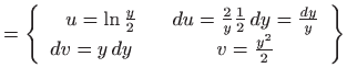 $\displaystyle =\left\{\begin{array}{cc} u=\ln\frac{y}{2} & du=\frac{2}{y}\frac{1}{2}  dy=\frac{dy}{y}  dv=y  dy \quad & v=\frac{y^2}{2}\end{array}\right\}$