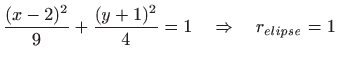 $\displaystyle \frac{(x-2)^2}{9}+\frac{(y+1)^2}{4}=1\quad\Rightarrow\quad r_{elipse}=1$