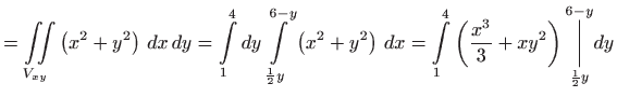 $\displaystyle =\iint\limits_{V_{xy}}\left( x^{2}+y^{2}\right)  dx dy=\int\li...
...{x^{3}}{3} +xy^{2}\right) \underset{\frac{1}{2}y}{\overset{6-y}{\bigg\vert}}dy$